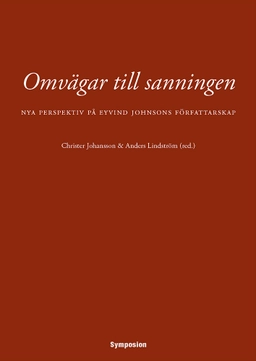 Omvägar till sanningen : nya perspektiv på Eyvind Johnsons författarskap; Christer Johansson, Anders Lindström; 2015