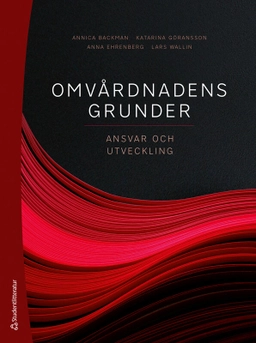 Omvårdnadens grunder : ansvar och utveckling; Annica Backman, Katarina Göransson, Anna Ehrenberg, Lars Wallin, Lilas Ali, Ann-Christine Andersson, Anna Anåker, Lena Berg, Ida Björkman, Catrin Björvell, Angela Bång, Josefin Bäckström, Karin Bölenius, Anna-Karin Edberg, Charlotta van Eggermont Arwidson, Sofia Erestam, Anneli Eriksson, Jan Florin, Anna Forsberg, Henrietta Forsman, Mio Fredriksson, Elizabeth Hanson, Inger Jansson, Pauline Johansson, Ann-Sofie Källberg, Lennart Magnusson, Catharina Melander, Jenny Milton, Annika Nordin, Ann Rudman, Silje Rysst, Ulrika Winblad; 2025