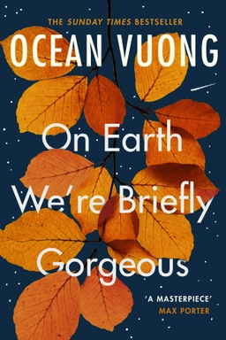 On Earth We're Briefly Gorgeous; Ocean Vuong; 2020