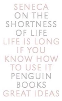 On the shortness of life; ca 4 f. Kr-65 e. Kr. Lucius Annaeus Seneca; 2005