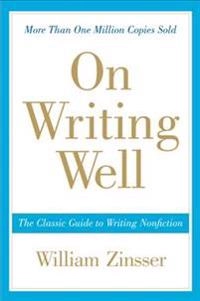 On writing well : the classic guide to writing nonfiction; William Knowlton Zinsser; 2006
