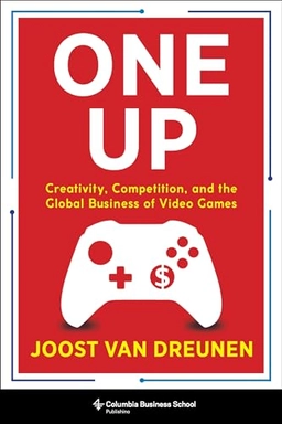One Up: Creativity, Competition, and the Global Business of Video Games [Elektronisk resurs]; Joost Van Dreunen, Joost Van Dreunen; 2020