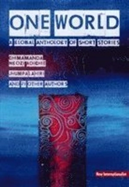 One world : a global anthology of short stories; Chris Brazier, Chimamanda Ngozi Adichie, Nwa Grace-James, Jhumpa Lahiri; 2009