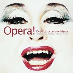 Opera! : De 30 bästa genom tiderna; Mats Bäcker, Ditte Feuk, Jan Larsson; 2004