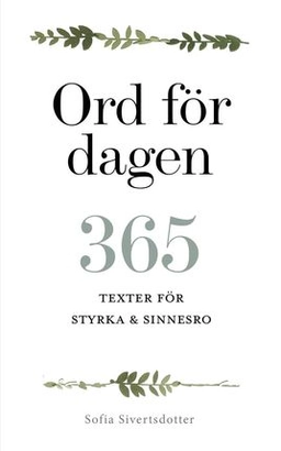 Ord för dagen - 365 texter för styrka & sinnesro; Sofia Sivertsdotter; 2018