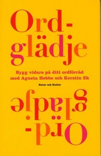 Ordglädje : bygg vidare på ditt ordförråd; Agneta Hebbe, Kerstin Ek; 2005