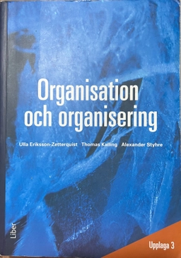 Organisation och organisering; Ulla Eriksson-Zetterquist, Thomas Kalling, Alexander Styhre; 2012