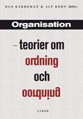 Organisation - teorier om ordning och oordning; Dan Kärreman, Alf Rehn; 2007