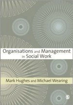 Organisations and management in social work; Ph. D Mark Hughes; 2007