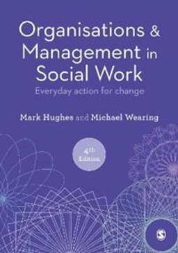 Organisations and Management in Social Work - Everyday Action for Change; Michael Wearing; 2022