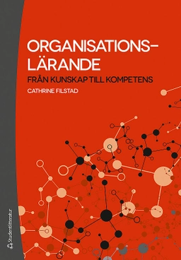 Organisationslärande : från kunskap till kompetens; Cathrine Filstad; 2012