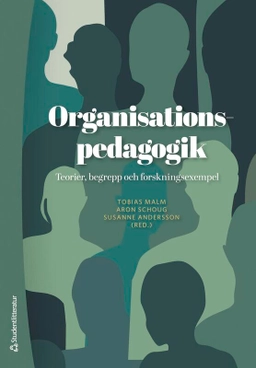 Organisationspedagogik : teorier, begrepp och forskningsexempel; Tobias Malm, Susanne Andersson, Aron Schoug, Gunilla Avby, Ulrika Bennerstedt, Claudia Bernhard-Oettel, Marianne Gallardo, Hanna Li Kusterer, Lena Låstad, Anna Nørholm Lundin, Jon Ohlsson, Viktoria Rubin, Sara Skoog Waller, Camilla Thunborg; 2026