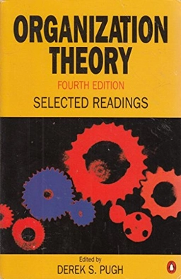 Organization Theory: Selected Readings; Derek Pugh; 1997