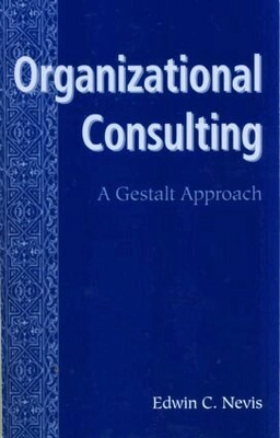 Organizational consulting : a gestalt approach; Edwin C. Nevis; 2001