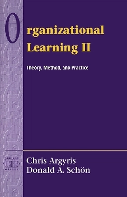 Organizational learning II : theory, method and practice; Chris Argyris; 1995