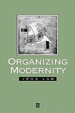 Organizing modernity - social order and social theory; John Law; 1994