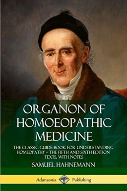 Organon of Homoeopathic Medicine: The Classic Guide Book for Understanding Homeopathy - the Fifth and Sixth Edition Texts, with Notes; Samuel Hahnemann, R E Dudgeon, William Boericke; 2019