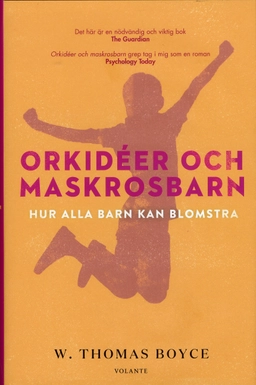 Orkidéer och maskrosbarn : hur alla barn kan blomstra; W. Thomas Boyce; 2019