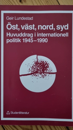 Öst, väst, nord, syd : huvuddrag i internationell politik 1945-1990; Geir Lundestad; 1992