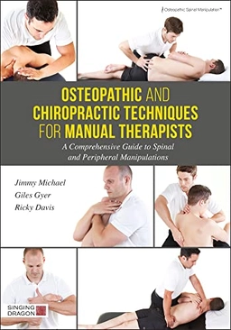 Osteopathic and chiropractic techniques for manual therapists : a comprehensive guide to full body spinal and peripheral manipulations ; Giles Gyer, Jimmy Michael, Ricky Davis; 2017