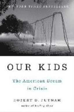 Our kids : the American dream in crisis; Robert D. Putnam; 2015