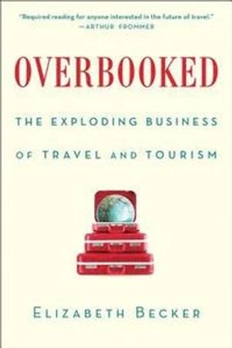 Overbooked : the exploding business of travel and tourism; Elizabeth Becker; 2013