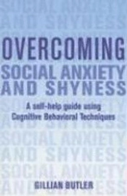 Overcoming Social Anxiety and Shyness: A Self-Help Guide Using Cognitive Behavioral Techniques; Gillian Butler; 2008