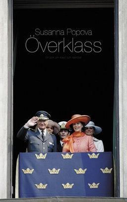 Överklass : en bok om klass och identitet; Susanna Popova; 2007