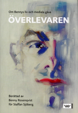 Överlevaren : Om Bennys liv och mediala gåva; Staffan Sjöberg; 2005