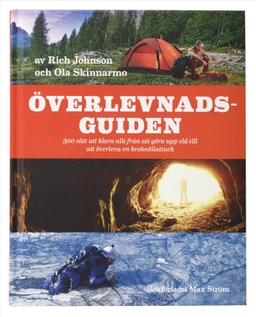 Överlevnadsguiden : 300 sätt att klara allt från att göra upp eld till att överleva en krokodilattack; Ola Skinnarmo, Rich Johnson; 2016