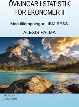 Övningar i statistik för ekonomer II : med tillämpningen i IBM SPSS; Alexis Palma; 2021