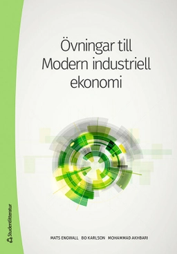 Övningar till Modern industriell ekonomi; Mats Engwall, Bo Karlson, Mohammad Akhbari; 2020