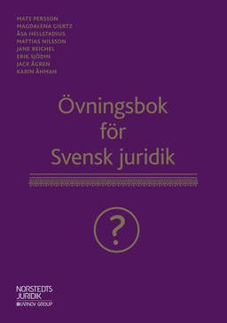 Övningsbok för Svensk juridik; Magdalena Giertz, Åsa Hellstadius, Mattias Nilsson, Jane Reichel, Erik Sjödin, Jack Ågren, Karin Åhman, Mats Persson; 2019