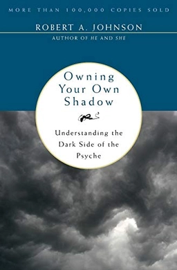 Owning your own shadow : understanding the dark side of the psyche; Robert A. Johnson; 1993