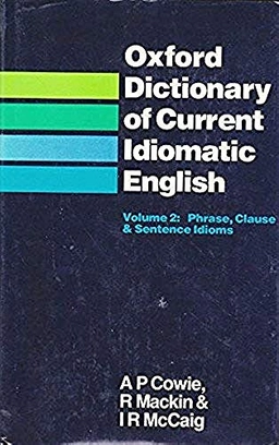 Oxford dictionary of current idiomatic English · Vol. 2 · Phrase, clause & sentence idioms; Anthony Paul Cowie; 1983