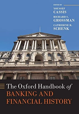 Oxford Handbook of Banking and Financial History; Youssef Cassis, Richard S Grossman, Catherine R Schenk; 2017