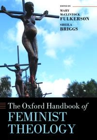 Oxford Handbook of Feminist Theology; Mary Mcclintock Fulkerson, Sheila Briggs; 2013