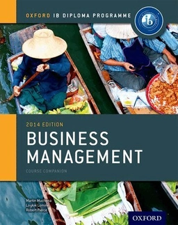 Oxford IB Diploma Programme: Business Management Course Companion; Martin Mwenda Muchena, Loykie Lomine, Robert Pierce; 2014