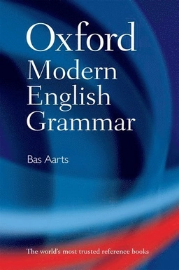 Oxford modern English grammar; Bas Aarts; 2011