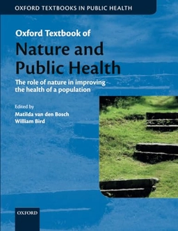 Oxford textbook of nature and public health : the role of nature in improving the health of a population; Matilda van den Bosch, William Bird; 2018