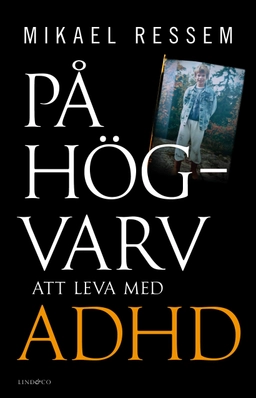 På högvarv : att leva med adhd; Mikael Ressem; 2019
