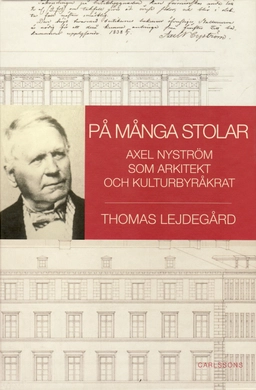 På många stolar : Axel Nyström som arkitekt och kulturbyråkrat; Thomas Lejdegård; 2008