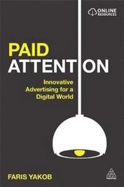 Paid attention : innovative advertising for a digital world; Faris. Yakob; 2015