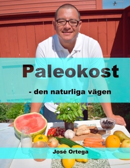 Paleokost : den naturliga vägen; José Ortega; 2018