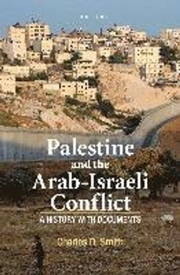 Palestine and the Arab-Israeli conflict : [a history with documents]; Charles D. Smith; 2013