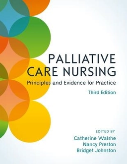 Palliative care nursing : principles and evidence for practice; Catherine Walshe, Nancy Preston, Bridget Johnston; 2018