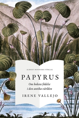 Papyrus : om bokens födelse i den antika världen; Irene Vallejo; 2023