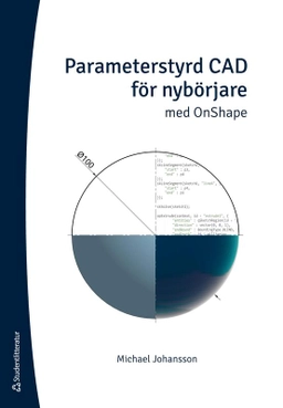 Parameterstyrd CAD för nybörjare : med OnShape; Michael Johansson; 2025
