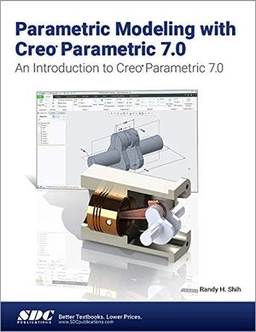 Parametric Modeling with Creo Parametric 7.0; Randy H Shih; 2020