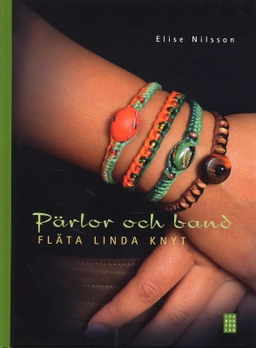 Pärlor och band : fläta linda knyt; Elise Nilsson; 2007